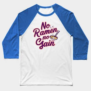 No Ramen No Gain Funny Ramen Noodles Baseball T-Shirt